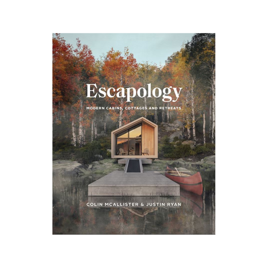 Escapology: Modern Cabins, Cottages and Retreats