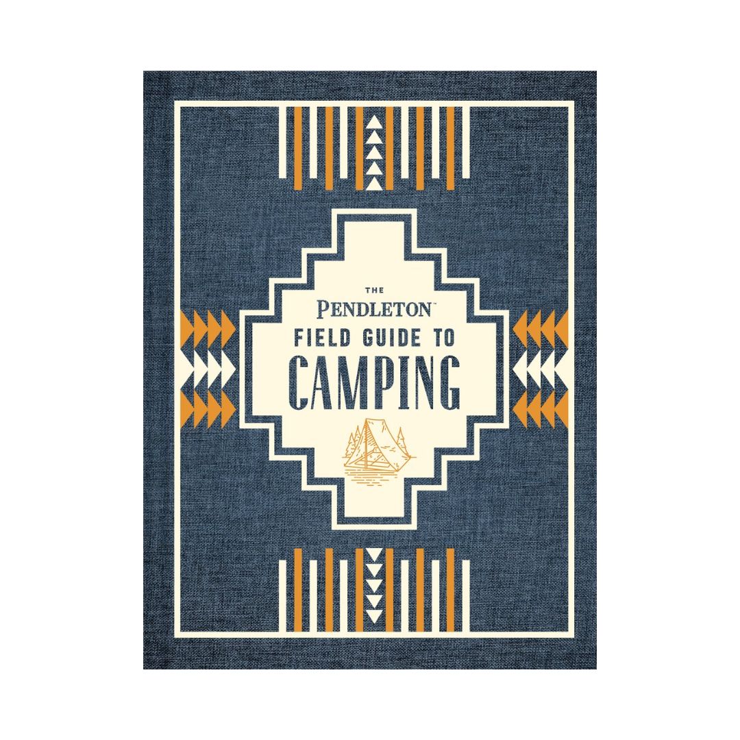 The Pendleton Field Guide to Camping - by Pendleton Woolen Mills