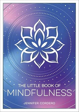 The Little Book of Mindfulness: An Introduction to the Art of Being Present