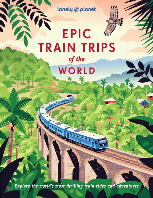 Lonely Planet - Epic Train Trips of the World