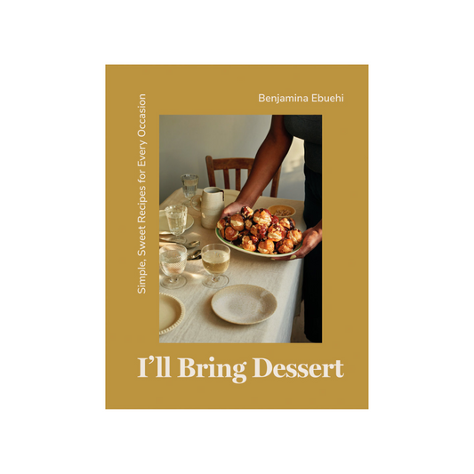 I'll Bring Dessert: Simple, Sweet Recipes for Every Occasion