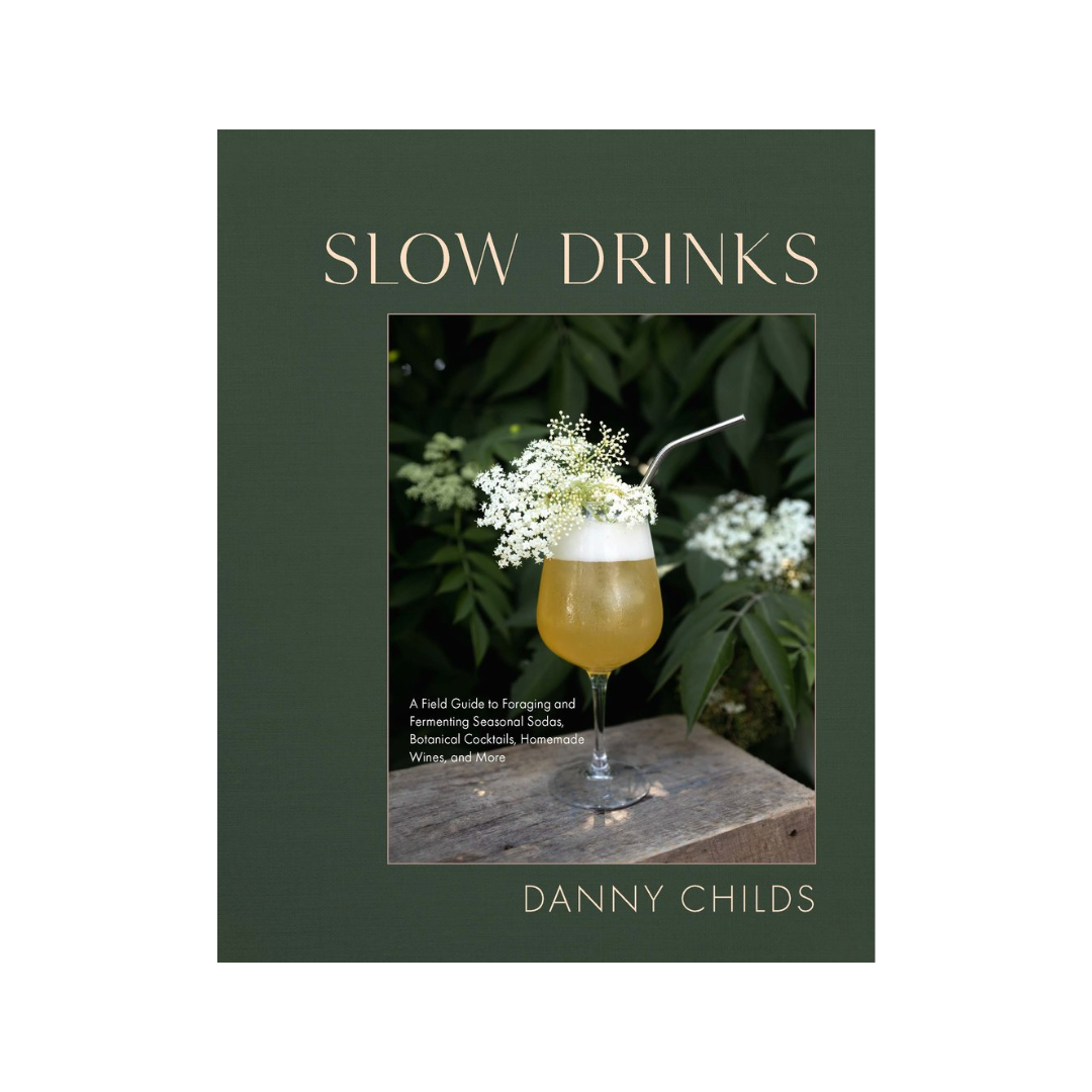 Slow Drinks: A Field Guide to Foraging and Fermenting Seasonal Sodas, Botanical Cocktails, Homemade Wines, and More