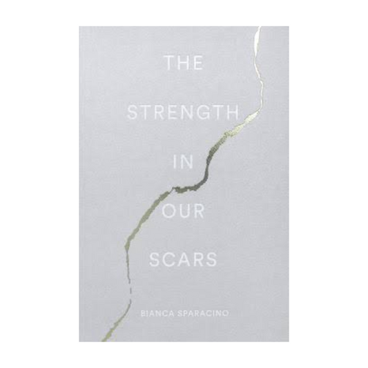 The Strength in Our Scars - Bianca Sparacino