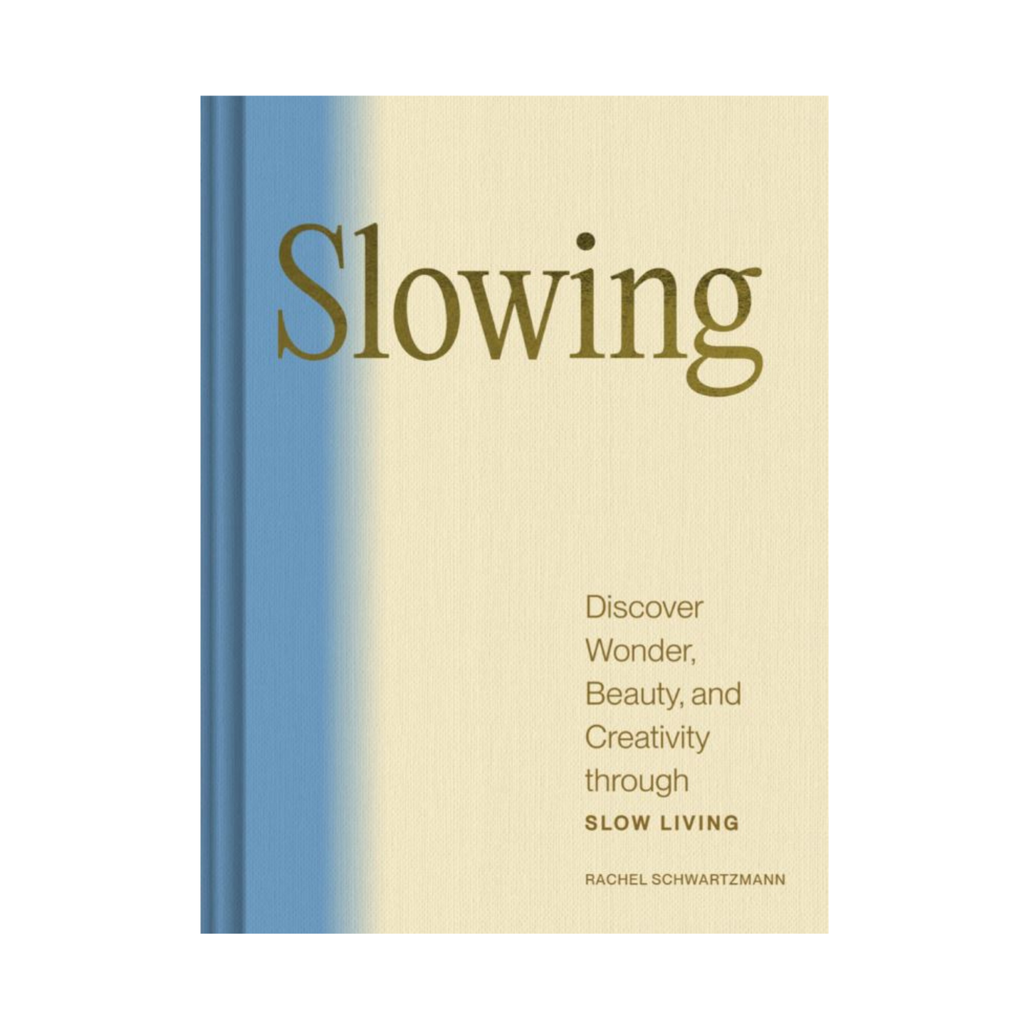 Slowing: Discover Wonder, Beauty, & Creativity through Slow Living