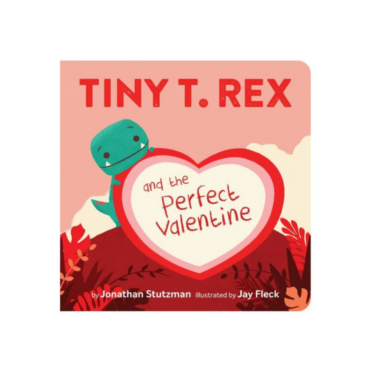 Tiny T. Rex and the Perfect Valentine